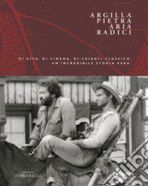 Argilla, pietra, aria, radici. Di vita, di cinema, di Chianti Classico libro di Noè Alessio