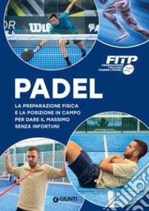 Padel. La preparazione fisica e la posizione in campo per dare il massimo senza infortuni libro di Federazione Italiana Tennis e Padel Fitp (cur.)