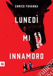 Lunedì mi innamoro libro di Fovanna Enrico