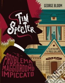 Il problema del maggiordomo impiccato. Tim Specter. Vol. 1 libro di Bloom George