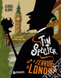 Il terrore di Londra. Tim Specter. Vol. 3 libro di Bloom George