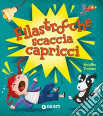 Filastrocche scaccia capricci. Ediz. a colori libro di Troiano Rosalba