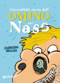 L'incredibile storia dell'omino nel naso libro di Biggio Fabrizio