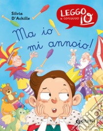 Ma io mi annoio! Ediz. a colori libro di D'Achille Silvia