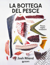 La bottega del pesce. Pesca, taglio, creazioni libro di Niland Josh