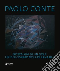 Paolo Conte. Nostalgia di un golf, un dolcissimo golf di lana blu. Ediz. italiana, francese e inglese libro di Toti C. (cur.)