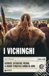 I vichinghi. Guerrieri, esploratori, predoni: la grande storia degli uomini del Nord libro di Renaud Jean