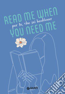 Per te, che sei booklover. Read me when you need me libro