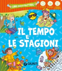 Il tempo e le stagioni. Ediz. a colori libro