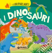 I dinosauri. I libri parlanti. Ediz. a colori libro di Boschi Martina