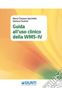 Guida all'uso clinico della WMS-IV libro di Timpano Sportiello Marco; Tocchini Stefania