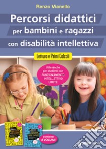 Percorsi didattici per bambini e ragazzi con disabilità intellettiva. Lettura e primi calcoli libro di Vianello Renzo