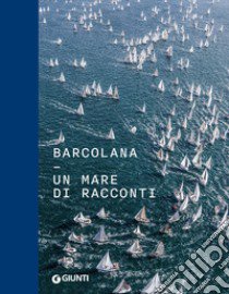 Barcolana. Un mare di racconti libro di Gialuz M. (cur.); Mezzena Lona A. (cur.)