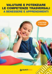 Valutare e potenziare le competenze trasversali a benessere e apprendimenti libro