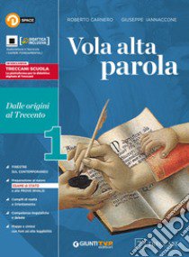 Vola alta parola. Con quaderno di scrittura. Per le Scuole superiori. Con e-book. Con espansione online. Vol. 1: Dalle origini al trecento libro di Carnero Roberto; Iannaccone Giuseppe