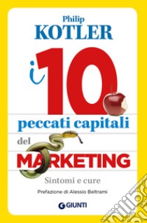 I 10 peccati capitali del marketing. Sintomi e cure libro di Kotler Philip
