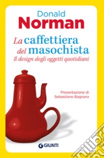 La caffettiera del masochista. Il design degli oggetti quotidiani libro di Norman Donald A.