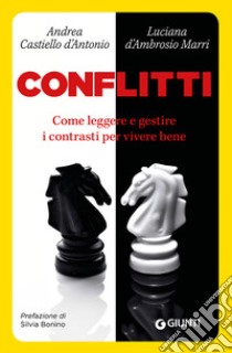 Conflitti. Come leggere e gestire i contrasti per vivere bene libro di Castiello D'Antonio Andrea; D'Ambrosio Marri Luciana