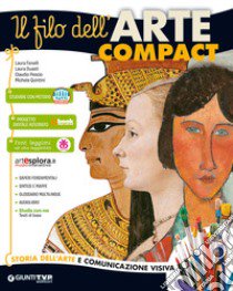 Il filo dell'arte compact. Storia dell'arte e comunicazione visiva-Il filo dell'arte più. Per la Scuola media. Con ebook. Con espansione online libro di Fenelli Laura, Guasti Laura, Pescio Claudio