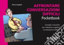 Affrontare conversazioni difficili libro di English Peter