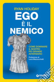 Ego è il nemico. Come dominare il nostro più grande avversario libro di Holiday Ryan