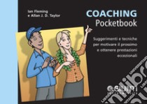 Coaching. Suggerimenti e tecniche per motivare il prossimo e ottenere prestazioni eccezionali libro di Fleming Ian; Taylor Allan J. D.