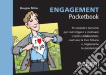 Engagement. Strumenti e tecniche per coinvolgere e motivare i vostri collaboratori, costruire la loro fiducia e migliorarne le prestazioni libro di Miller Douglas