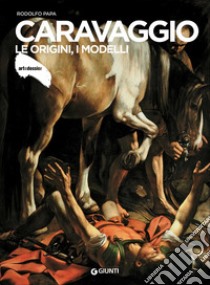 Caravaggio. Le origini, i modelli libro di Papa Rodolfo