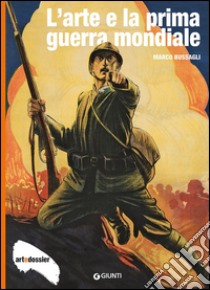 L'arte e la Prima Guerra Mondiale. Ediz. illustrata libro di Bussagli Marco