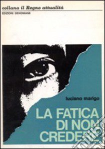 Fatica di non credere libro di Marigo Luciano