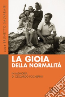 La gioia della normalità. In memoria di Odoardo Focherini libro di Salvarani B. (cur.)