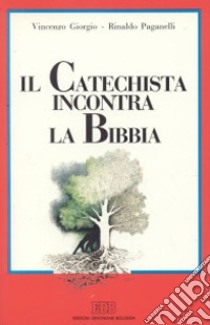 Il catechista incontra la Bibbia libro di Giorgio Vincenzo; Paganelli Rinaldo