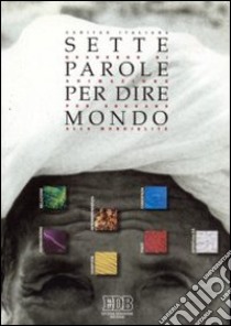 Sette parole per dire mondo. Quaderno di animazione per educare alla mondialità libro