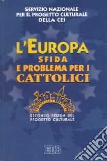 L'Europa sfida e problema per i cattolici. Secondo Forum del progetto culturale libro