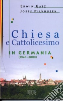 Chiesa e cattolicesimo in Germania (1945-2000) libro di Gatz Erwin - Pilvousek Josef