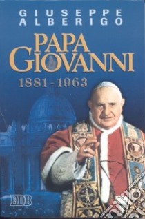 Papa Giovanni (1881-1963) libro di Alberigo Giuseppe