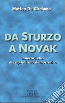 Da Sturzo a Novak. Itinerari etici di capitalismo democratico libro di De Girolamo Matteo