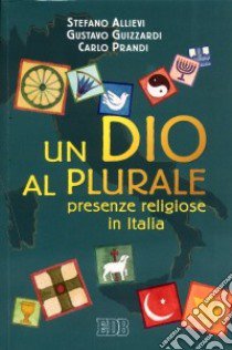 Un Dio al plurale. Presenze religiose in Italia libro di Allievi Stefano - Guizzardi Gustavo - Prandi Carlo