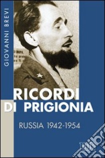 Ricordi di prigionia. Russia 1942-1954 libro di Brevi Giovanni