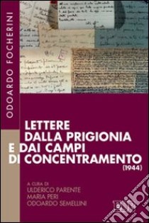 Lettere dalla prigionia e dai campi di concentramento (1944) libro di Focherini Odoardo; Parente U. (cur.); Peri M. (cur.); Semellini O. (cur.)