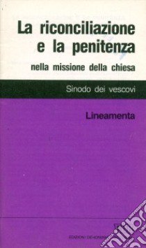 La riconciliazione e la penitenza nella missione della Chiesa. Lineamenta libro di Sinodo dei vescovi. Segretariato (cur.)