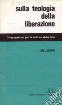 Sulla teologia della liberazione. Istruzione libro di Congregazione per la dottrina della fede (cur.)