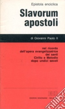 Slavorum apostoli. Lettera enciclica nel ricordo dell'opera evangelizzatrice dei Santi Cirillo e Metodio dopo undici secoli libro di Giovanni Paolo II