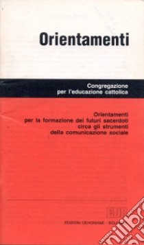 Orientamenti per la formazione dei futuri sacerdoti circa gli strumenti della comunicazione sociale libro di Congregazione per l'educazione cattolica (cur.)