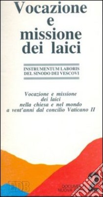 Vocazione e missione dei laici nella Chiesa e nel mondo a vent'anni dal Concilio Vaticano II. Instrumentum laboris libro di Sinodo dei vescovi (cur.)