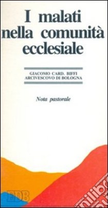 I malati nella comunità ecclesiale. Nota pastorale libro di Biffi Giacomo