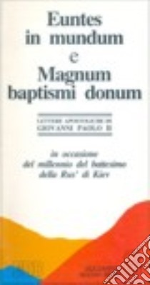 Euntes in mundum-Magnum baptismi donum. In occasione del millennio del battesimo della Rus' di Kiev libro di Giovanni Paolo II