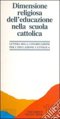 Dimensione religiosa dell'educazione nella scuola cattolica. Lineamenti per la riflessione e la revisione libro di Congregazione per l'educazione cattolica (cur.)