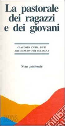 La pastorale dei ragazzi e dei giovani. Nota pastorale libro di Biffi Giacomo