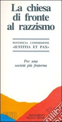 La chiesa di fronte al razzismo. Per una società più fraterna libro di Commissione pontificia iustitia et pax (cur.)